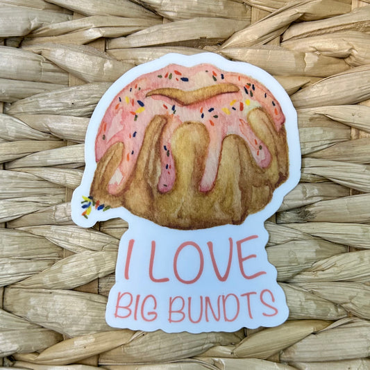 I Love Big Bundts, Waterproof Vinyl Sticker, 2.5x3"
